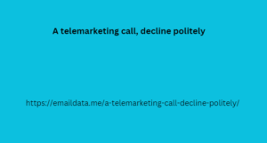 A telemarketing call, decline politely