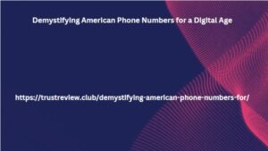 Demystifying American Phone Numbers for a Digital Age
