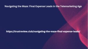 Navigating the Maze: Final Expense Leads in the Telemarketing Age