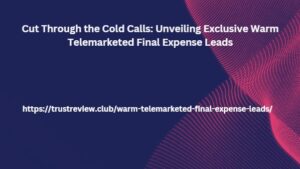 Cut Through the Cold Calls: Unveiling Exclusive Warm Telemarketed Final Expense Leads