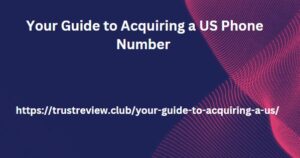 Your Guide to Acquiring a US Phone Number 