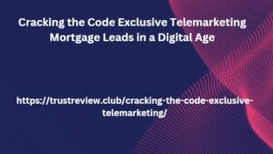 Cracking the Code Exclusive Telemarketing Mortgage Leads in a Digital Age