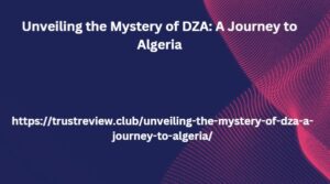 Unveiling the Mystery of DZA: A Journey to Algeria
