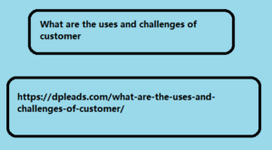 What are the uses and challenges of customer