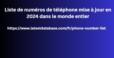 Liste de numéros de téléphone mise à jour en 2024 dans le monde entier