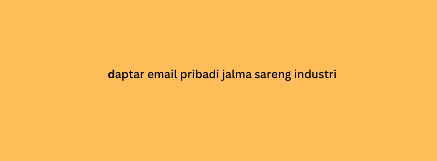 daptar email pribadi jalma sareng industri